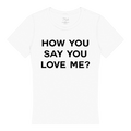 How You Say You Love Me Fitted Tee