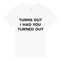 Turns Out I Had You Turned Out Fitted Tee